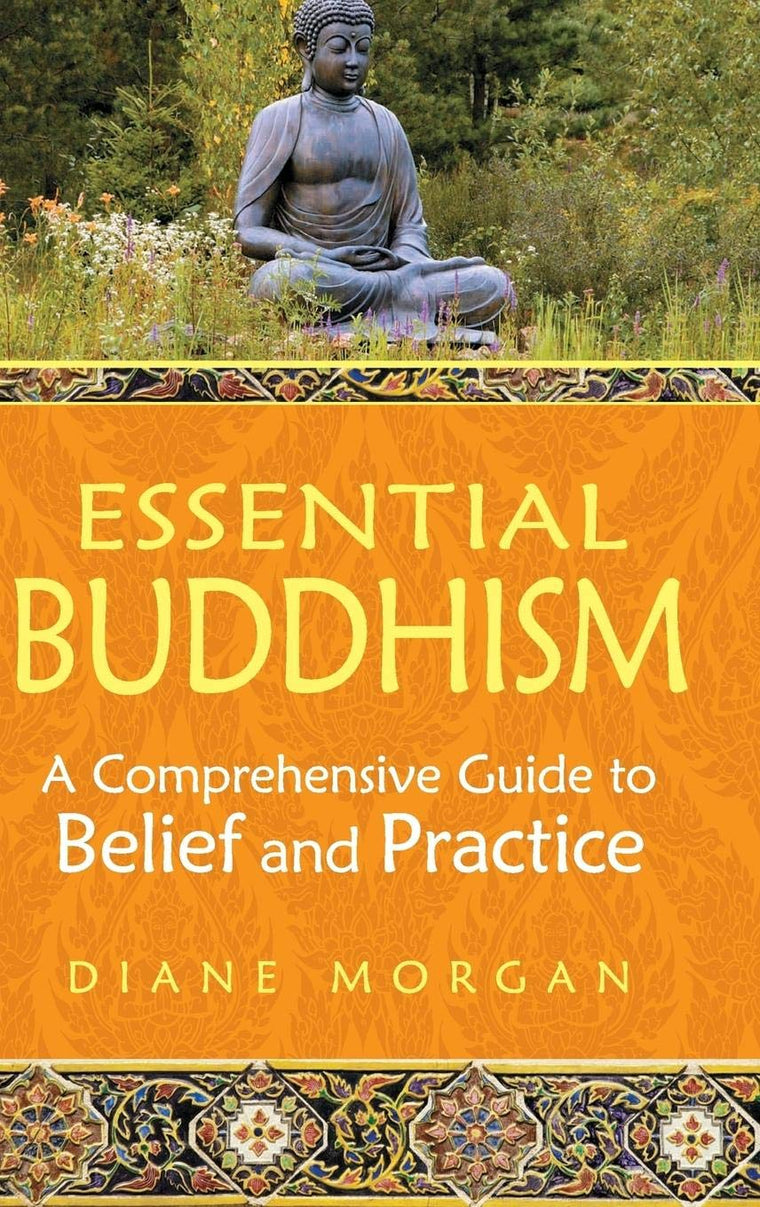 Essential Buddhism: A Comprehensive Guide to Belief and Practice