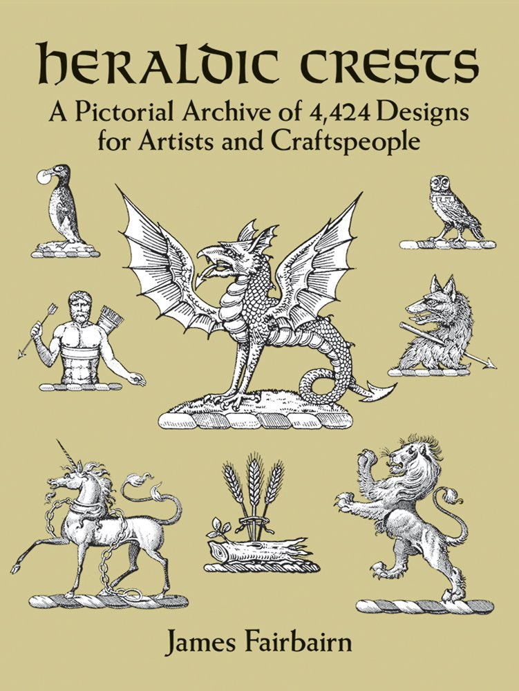 Heraldic Crests: A Pictorial Archive of 4,424 Designs for Artists and Craftspeople (Dover Pictorial Archive)