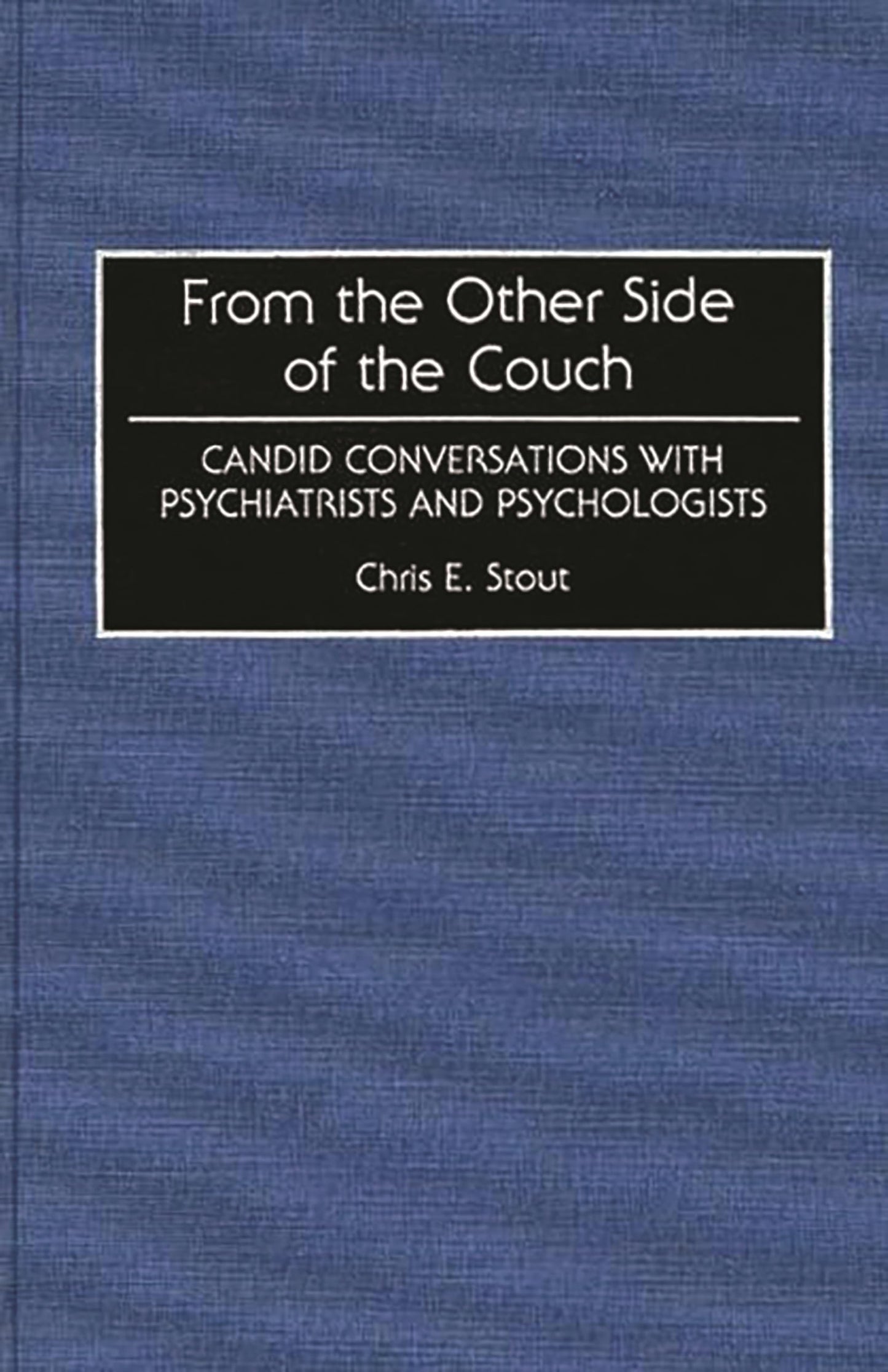 From the Other Side of the Couch: Candid Conversations with Psychiatrists and Psychologists (Contributions in Psychology) (International Contributions in Psychology)