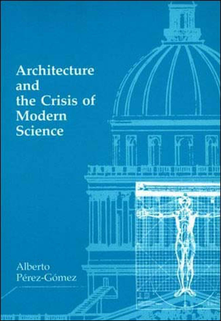 Architecture and the Crisis of Modern Science (Mit Press)
