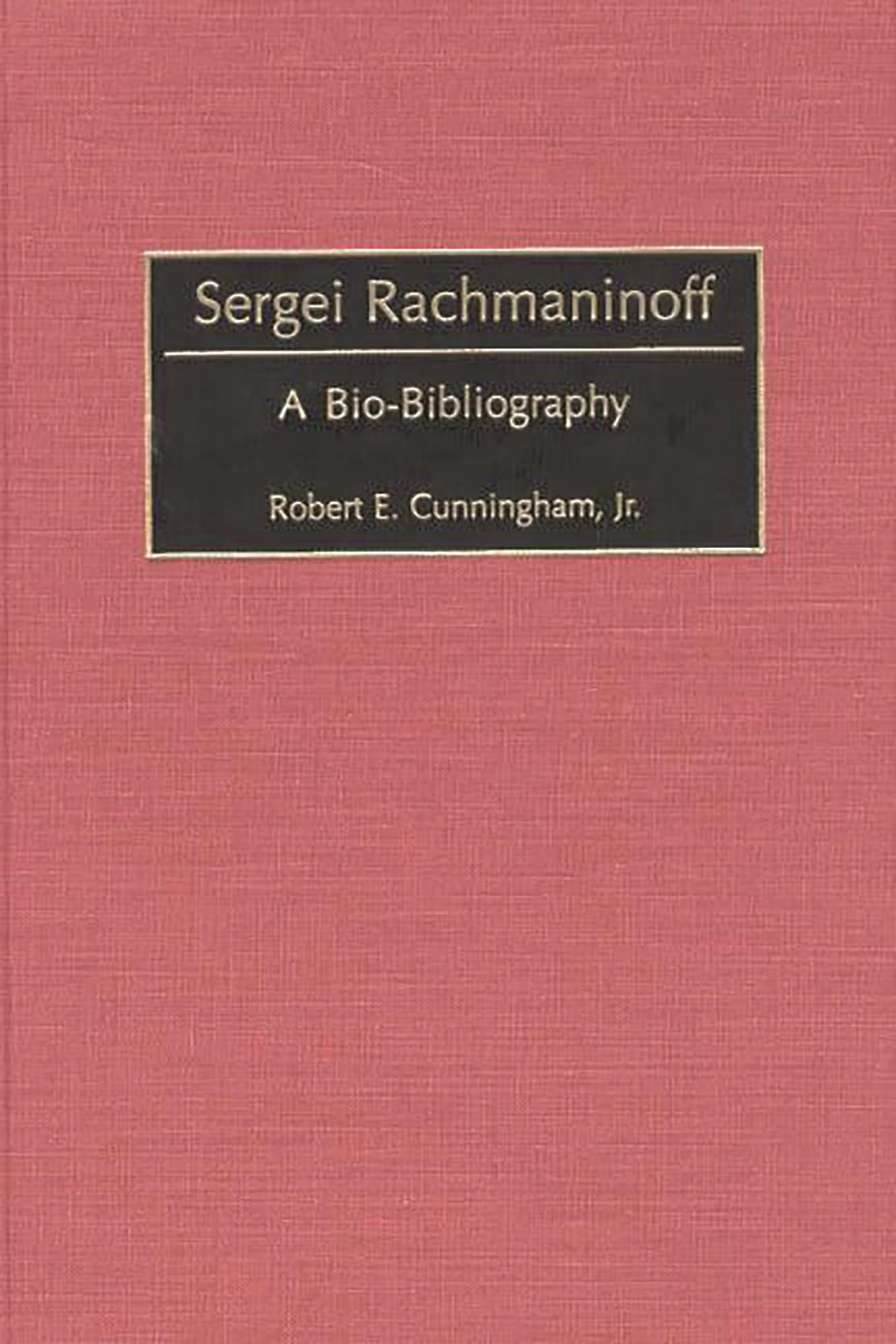 Sergei Rachmaninoff: A Bio-Bibliography (Bio-Bibliographies in Music)