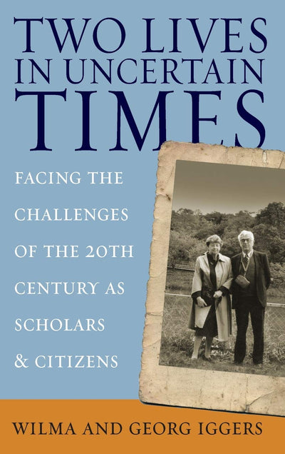 Two Lives in Uncertain Times: Facing the Challenges of the 20th Century as Scholars and Citizens (Studies in German History, 4)