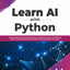 Learn AI with Python: Explore Machine Learning and Deep Learning techniques for Building Smart AI Systems Using Scikit-Learn, NLTK, NeuroLab, and Keras (English Edition)