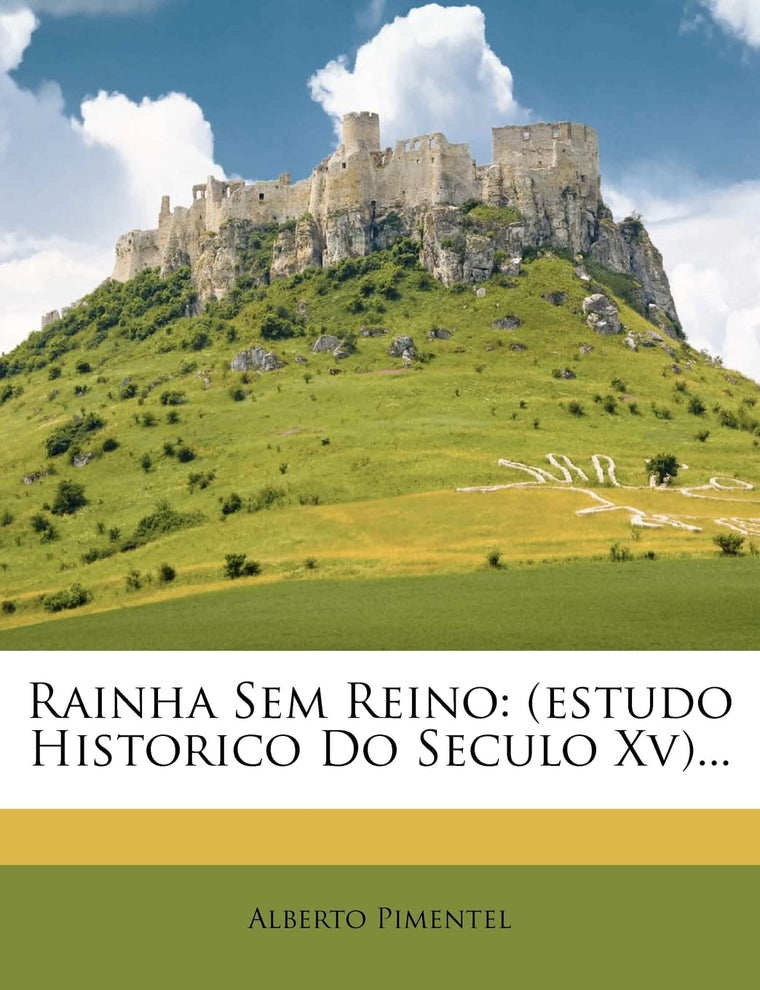 Rainha Sem Reino: (Estudo Historico Do Seculo XV)... (English and Portuguese Edition)
