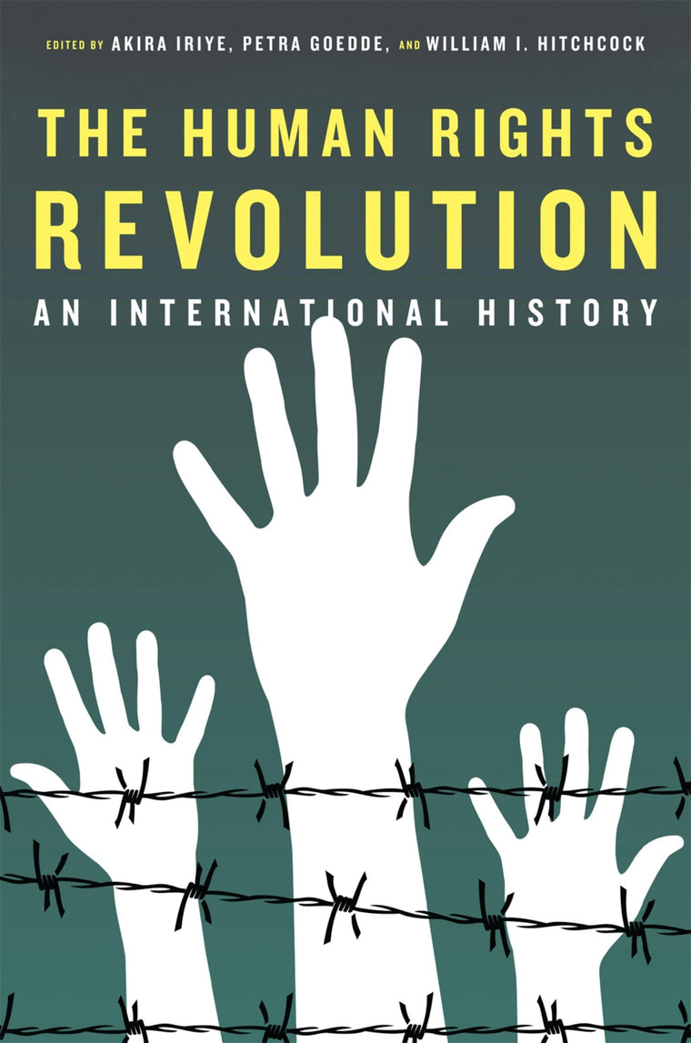 The Human Rights Revolution: An International History (Reinterpreting History: How Historical Assessments Change over Time)