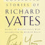 The Collected Stories of Richard Yates: Short Fiction from the author of Revolutionary Road
