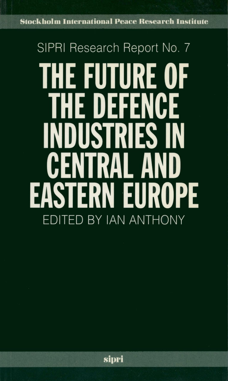 The Future of the Defence Industries in Central and Eastern Europe (SIPRI Research Reports)