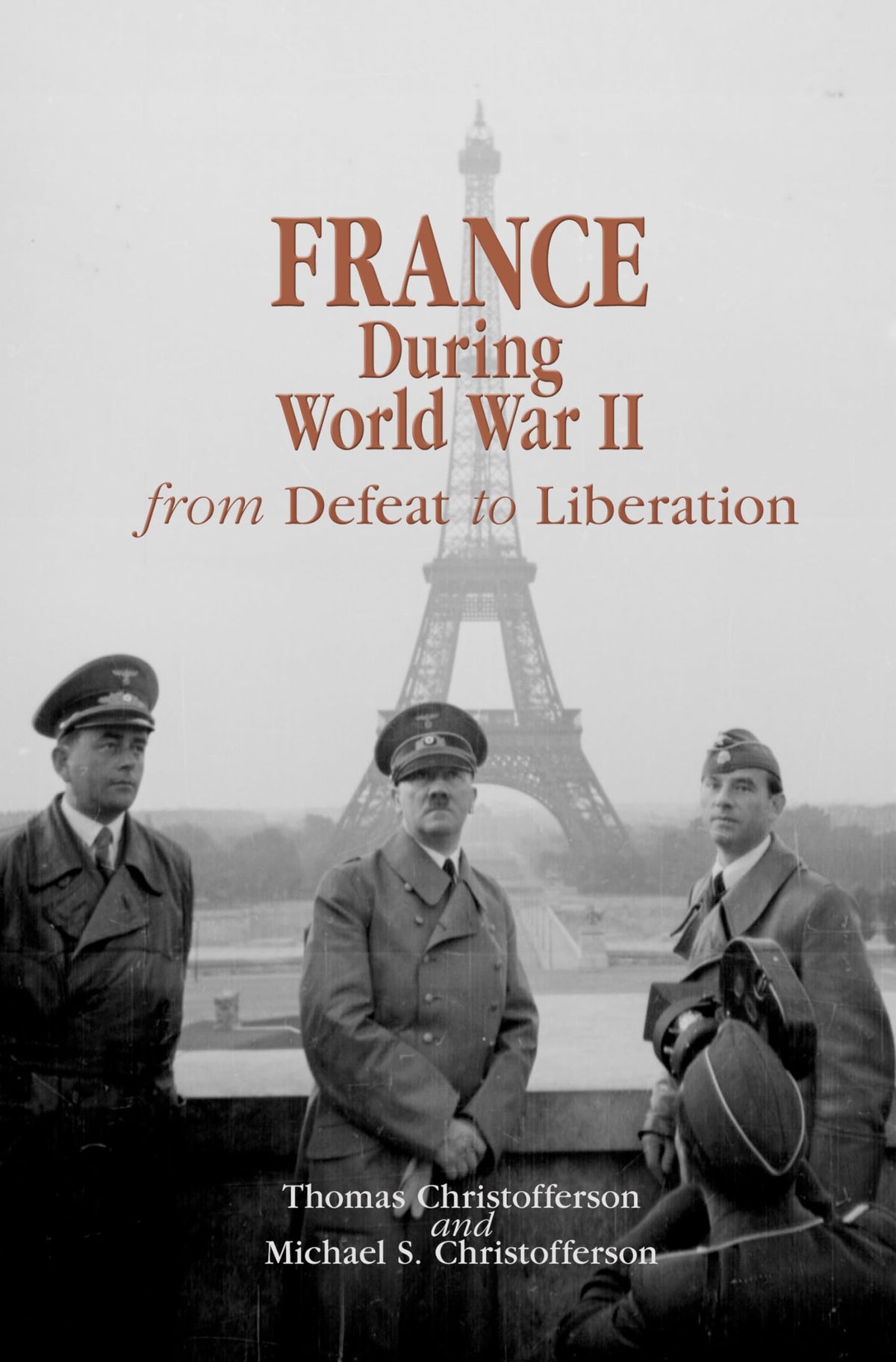 France during World War II: From Defeat to Liberation (World War II: The Global, Human, and Ethical Dimension)