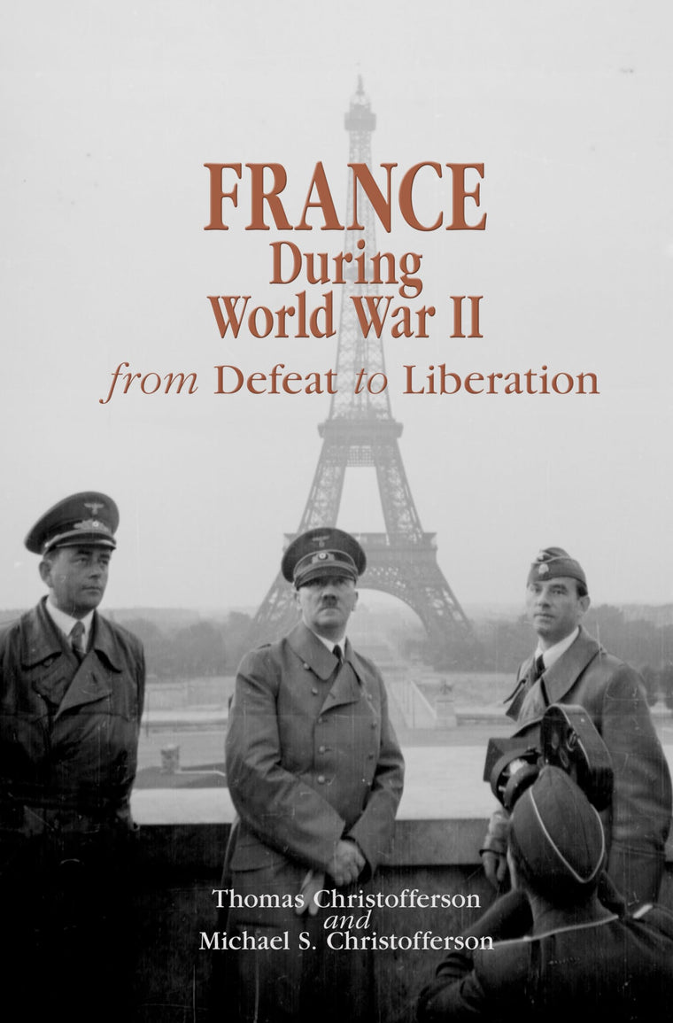 France during World War II: From Defeat to Liberation (World War II: The Global, Human, and Ethical Dimension)