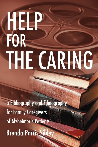 Help for the Caring: a Bibliography and Filmography for Family Caregivers of Alzheimer's Patients