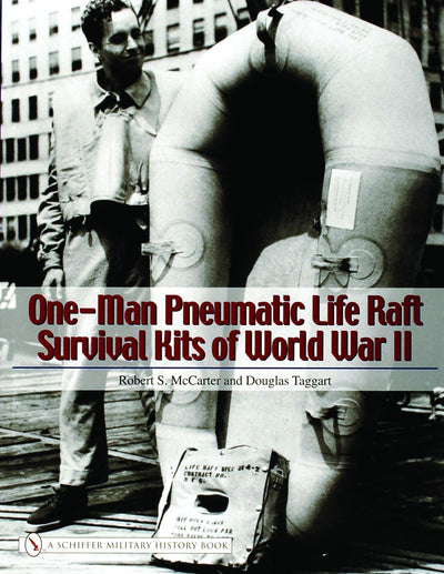 One-Man Pneumatic Life Raft Survival Kits of World War II (Schiffer Military History Book)