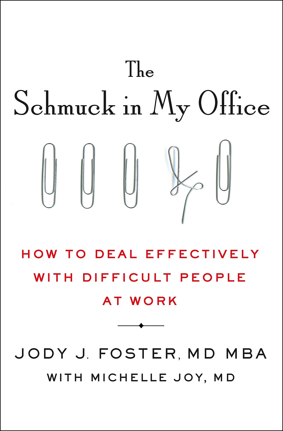 The Schmuck in My Office: How to Deal Effectively with Difficult People at Work