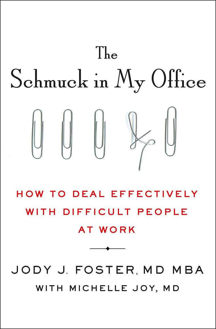 The Schmuck in My Office: How to Deal Effectively with Difficult People at Work