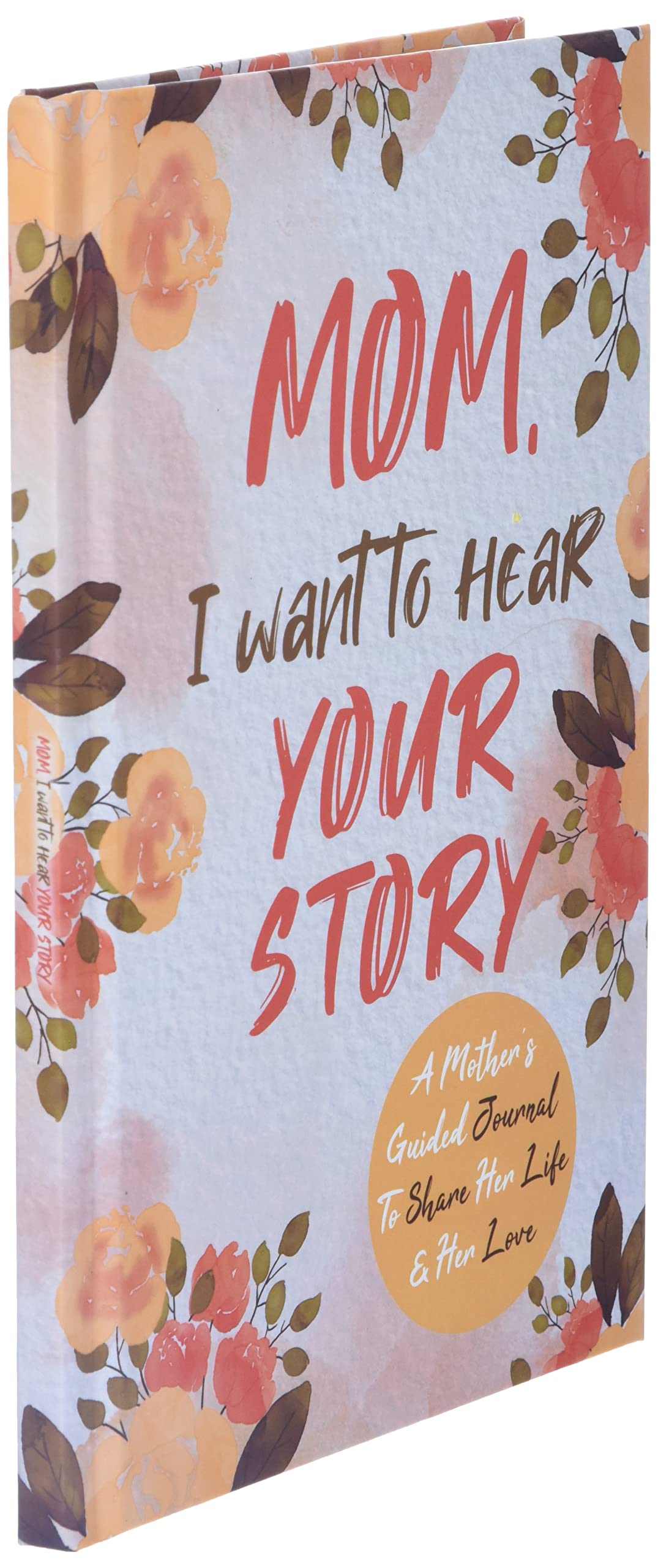 Mom, I Want to Hear Your Story: A Mother's Guided Journal To