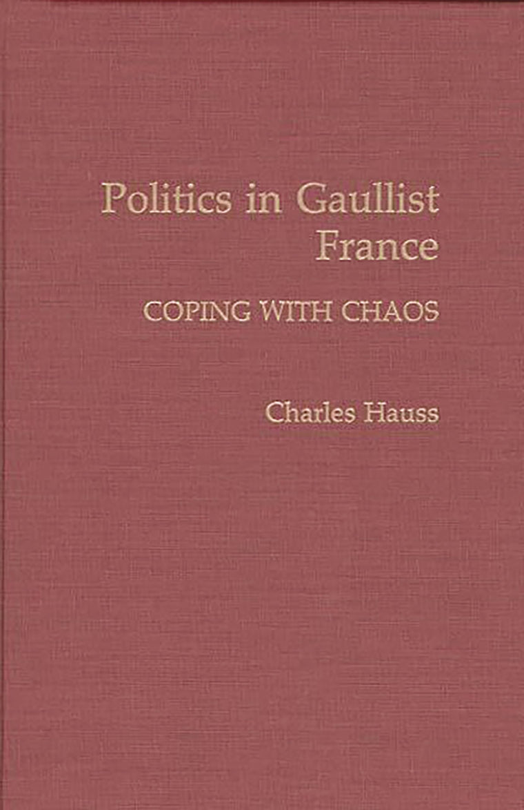 Politics in Gaullist France: Coping with Chaos