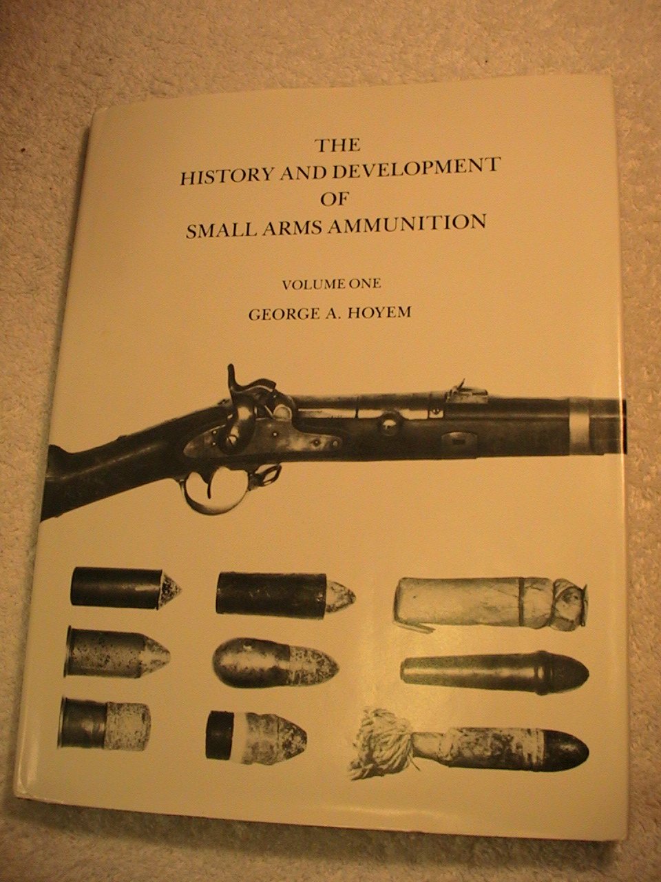 History & Development Of Small Arms Ammunition, Vol. 1: Martial Long Arms: Flintlock through Rimfire