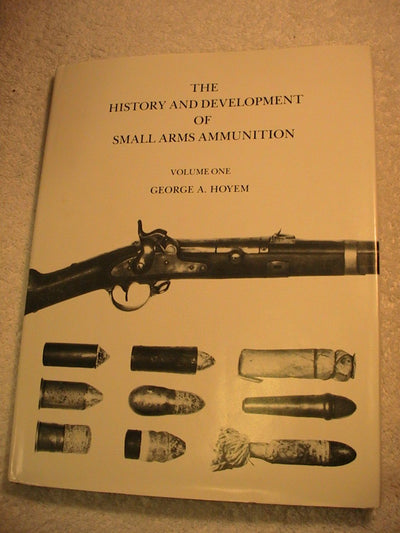 History & Development Of Small Arms Ammunition, Vol. 1: Martial Long Arms: Flintlock through Rimfire