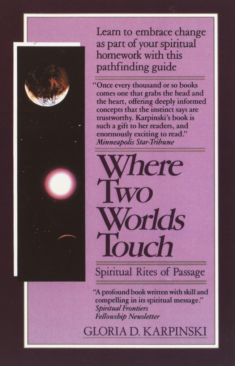 Where Two Worlds Touch: Spiritual Rites of Passage: Learn to Embrace Change as Part of Your Spiritual Homework with this Pathfinding Guide