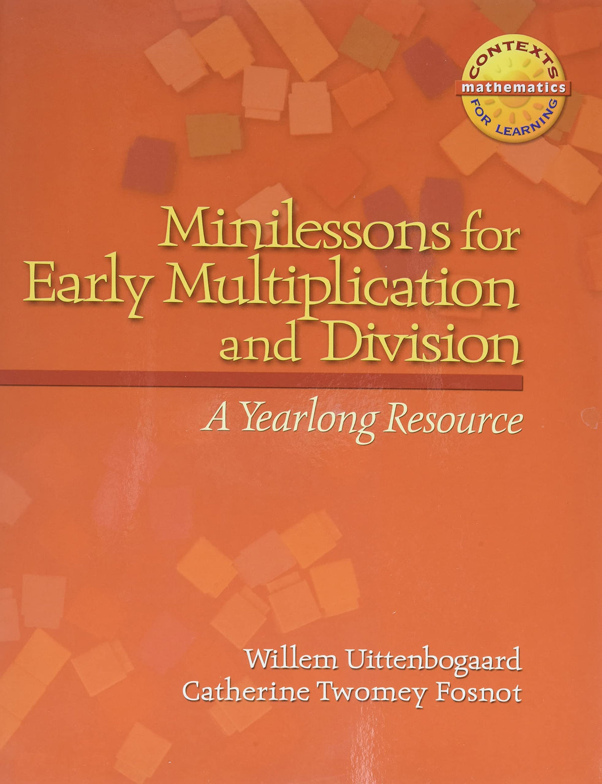 Minilessons for Early Multiplication and Division: A Yearlong Resource (Context for Learning Math)