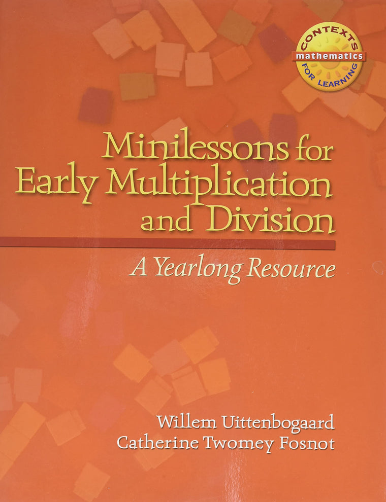Minilessons for Early Multiplication and Division: A Yearlong Resource (Context for Learning Math)