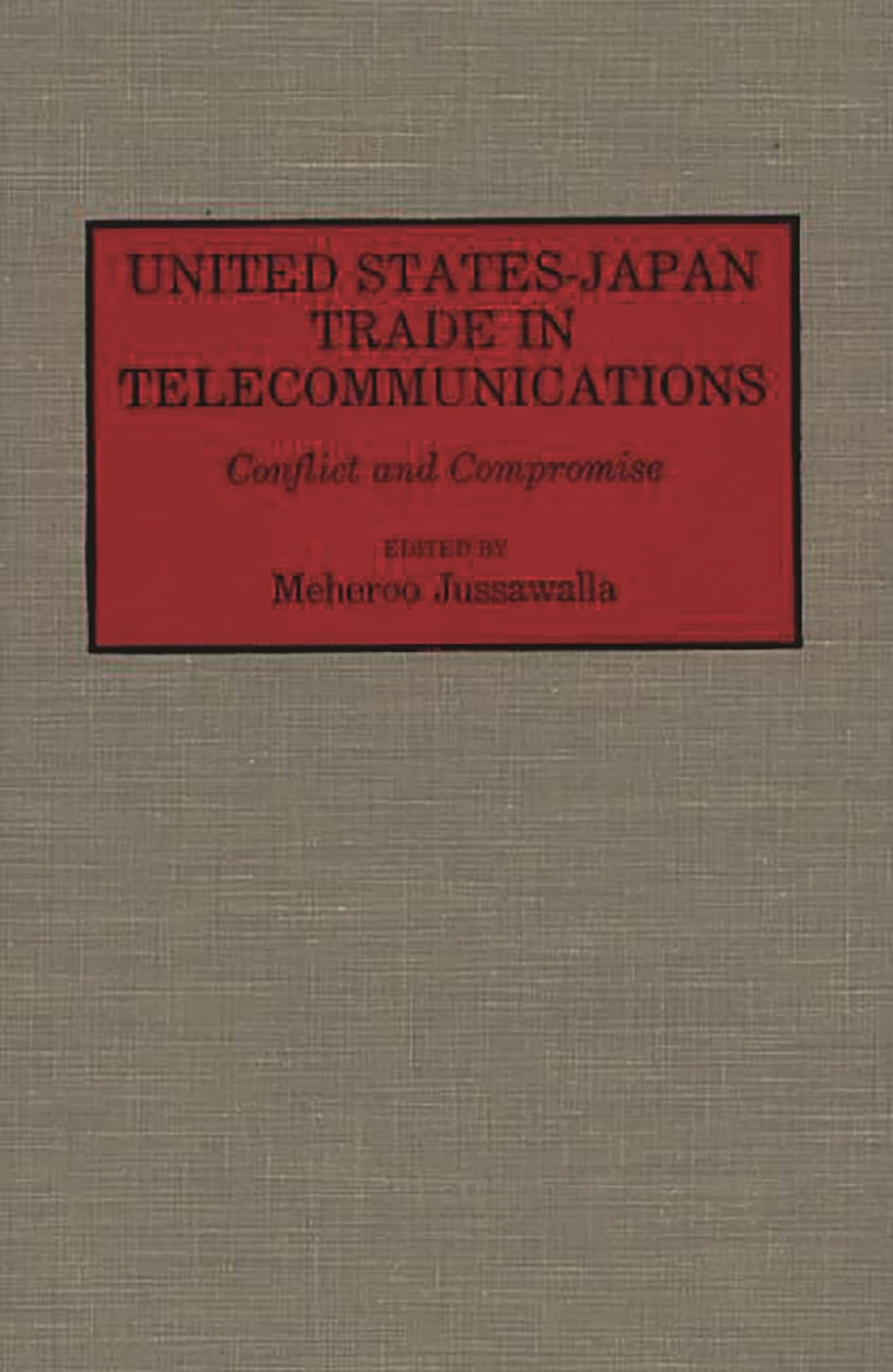 United States-Japan Trade in Telecommunications: Conflict and Compromise (Contributions in Economics and Economic History)