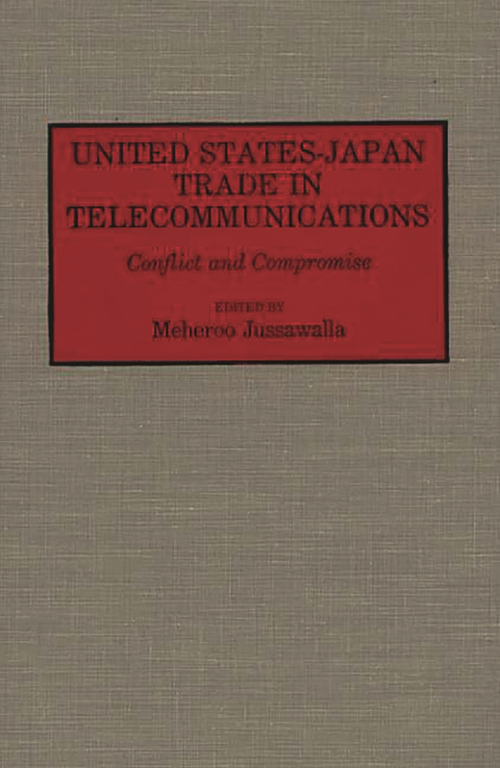 United States-Japan Trade in Telecommunications: Conflict and Compromise (Contributions in Economics and Economic History)