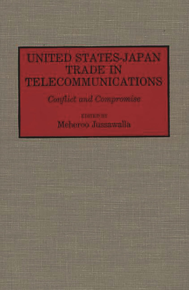 United States-Japan Trade in Telecommunications: Conflict and Compromise (Contributions in Economics and Economic History)