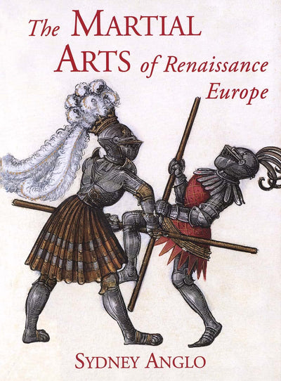 The Martial Arts of Renaissance Europe by Anglo, Sydney