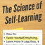 The Science of Self-Learning: How to Teach Yourself Anything, Learn More in Less Time, and Direct Your Own Education (Learning how to Learn)