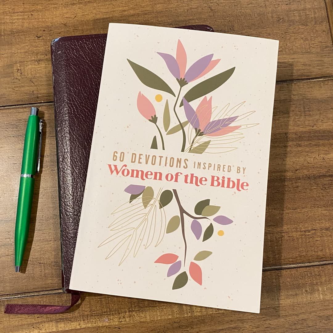 60 Devotions Inspired by Women of the Bible: How These Extraordinary Women Teach You to Walk with God in Your Own Unique Story