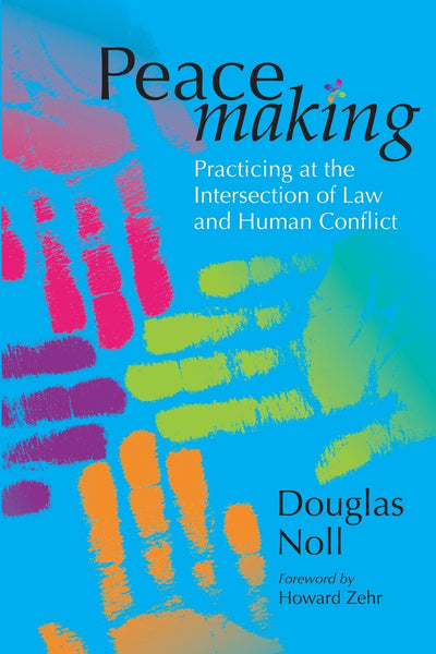 Peacemaking: Practicing at the Intersection of Law and Human Conflict