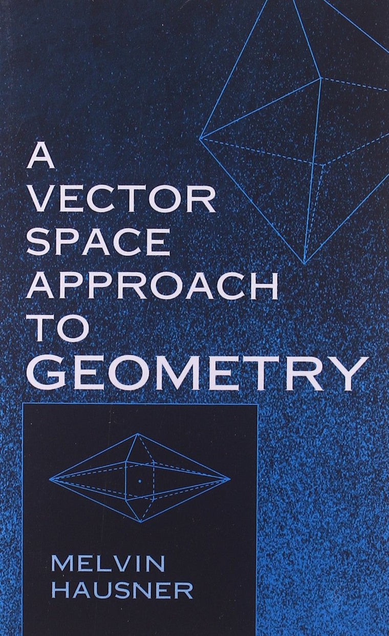 A Vector Space Approach to Geometry (Dover Books on Mathemat