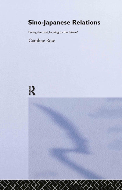 Sino-Japanese Relations: Facing the Past, Looking to the Future? (Routledge Advances in Asia-Pacific Studies)