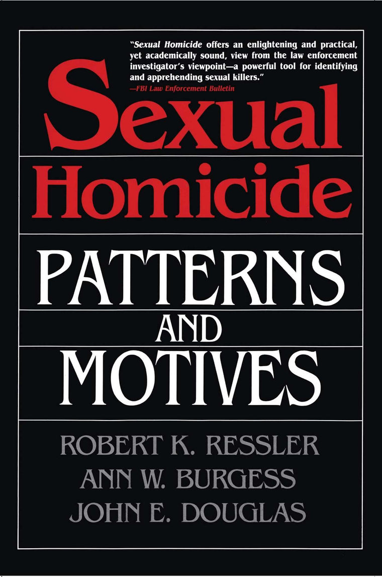 Sexual Homicide: Patterns and Motives by John E. Douglas