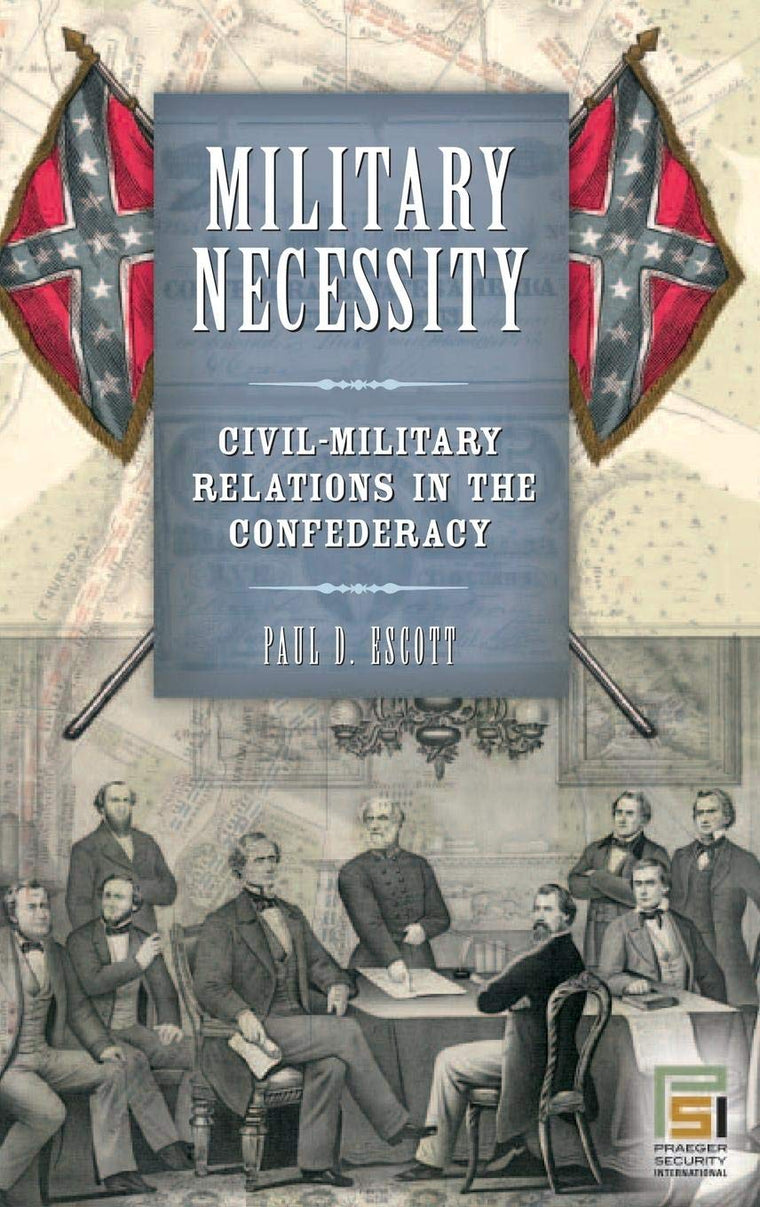 Military Necessity: Civil-Military Relations in the Confederacy (In War and in Peace: U.S. Civil-Military Relations)