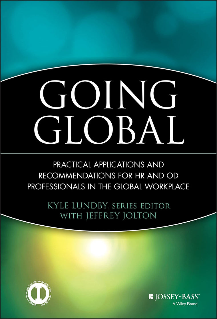 Going Global: Practical Applications and Recommendations for HR and OD Professionals in the Global Workplace