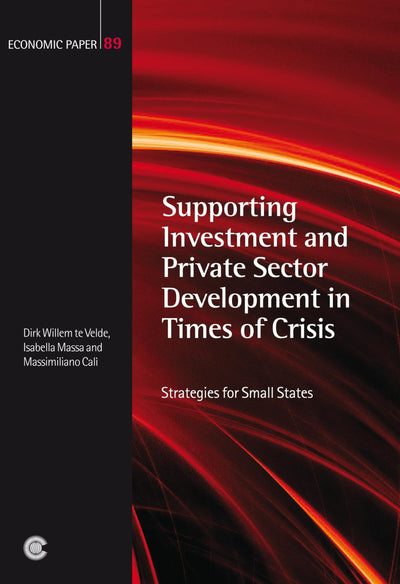 Supporting Investment and Private Sector Development in Times of Crisis: Strategies for Small States (Economic Paper Series)