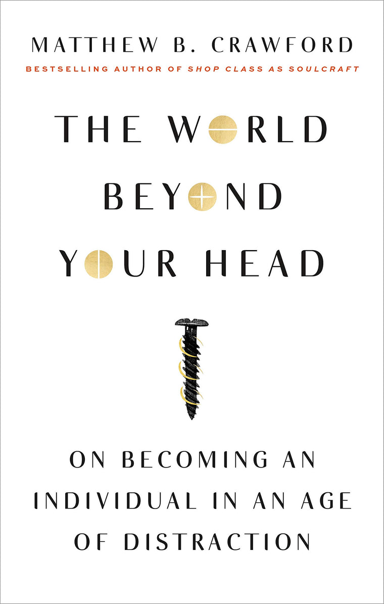 The World Beyond Your Head: On Becoming an Individual in an Age of Distraction