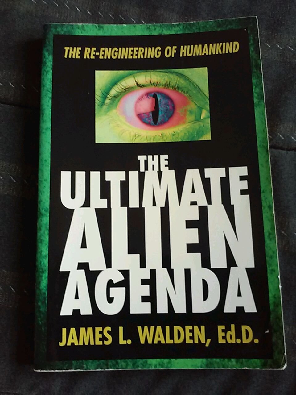 The Ultimate Alien Agenda: The Re-engineering of Humankind