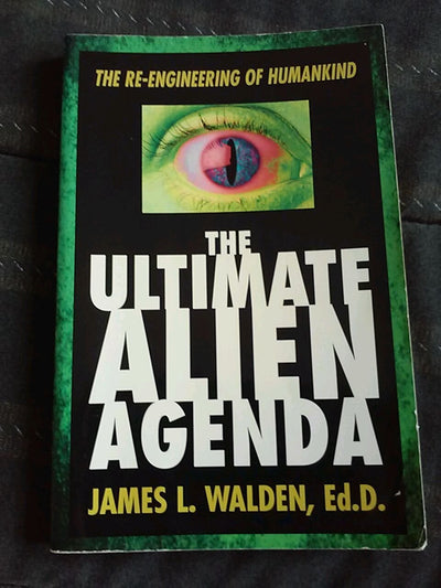 The Ultimate Alien Agenda: The Re-engineering of Humankind