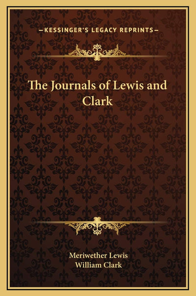 The Journals of Lewis and Clark (Kessinger Legacy Reprints)