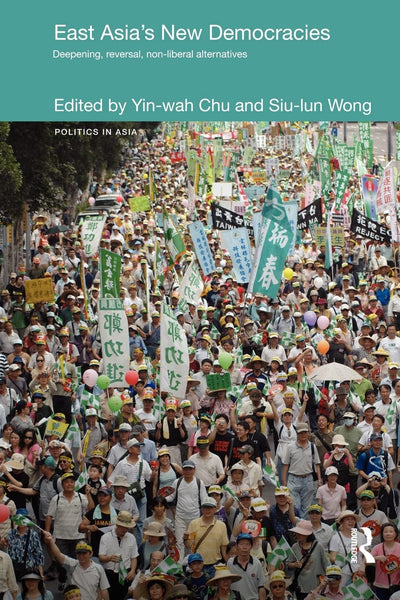 East Asia's New Democracies: Deepening, Reversal, Non-liberal Alternatives (Politics in Asia)