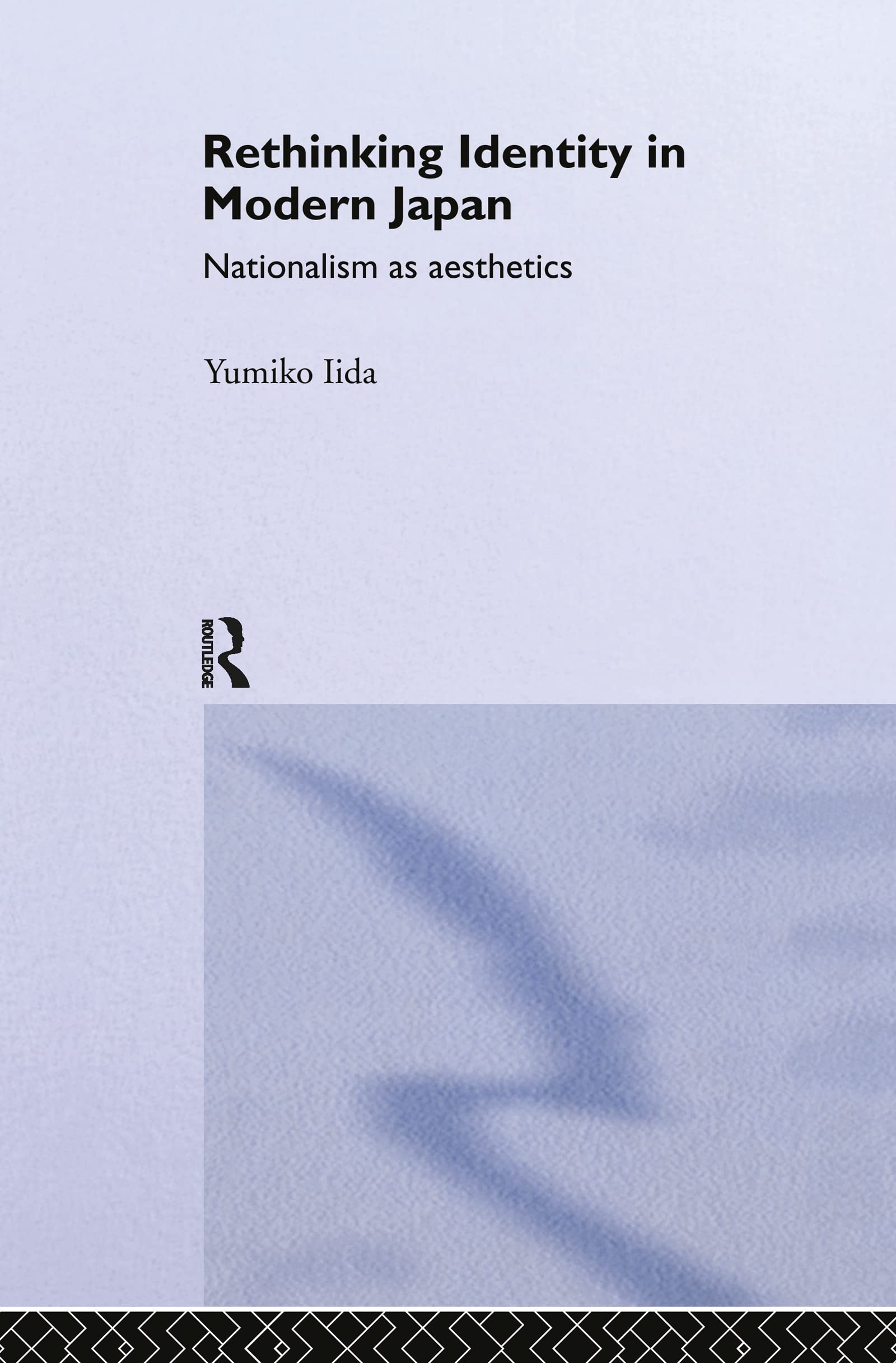 Rethinking Identity in Modern Japan: Nationalism as Aesthetics (Routledge/Asian Studies Association of Australia (ASAA) East Asian Series)