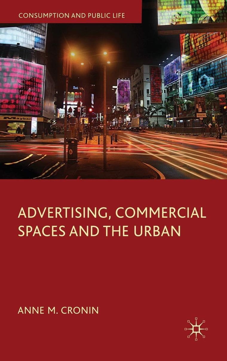 Advertising, Commercial Spaces and the Urban (Consumption and Public Life)