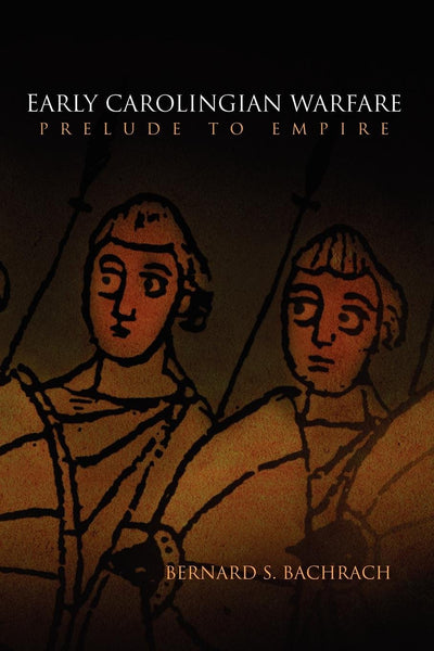 Early Carolingian Warfare: Prelude to Empire (The Middle Ages Series)