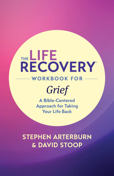 The Life Recovery Workbook for Grief: A Bible-Centered Approach for Taking Your Life Back (Life Recovery Topical Workbook)