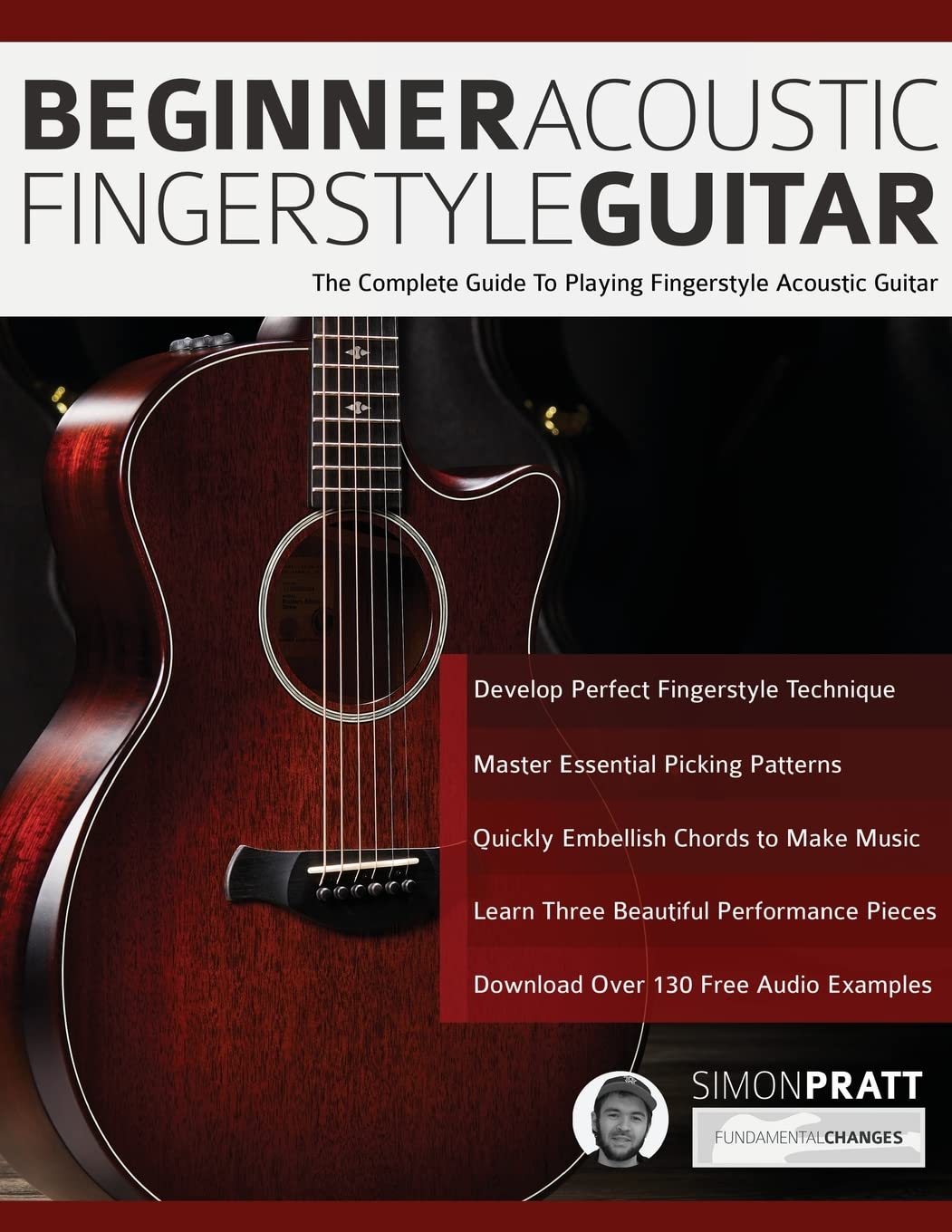 Beginner Acoustic Fingerstyle Guitar: The Complete Guide to Playing Fingerstyle Acoustic Guitar (Learn How to Play Acoustic Guitar)