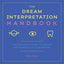 The Dream Interpretation Handbook: A Guide and Dictionary to Unlock the Meanings of Your Dreams