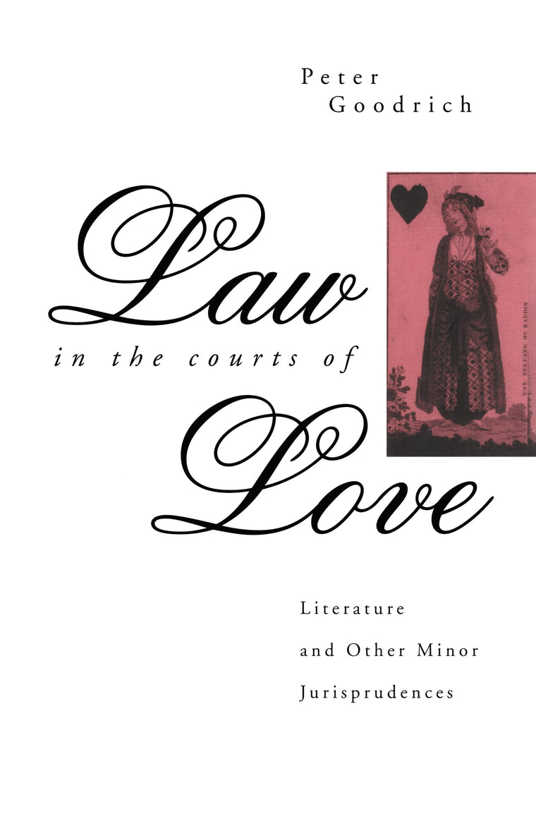 Law in the Courts of Love: Literature and Other Minor Jurisprudences (Politics of Language)