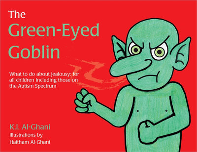 The Green-Eyed Goblin: What to do about jealousy - for all children including those on the Autism Spectrum (K.I. Al-Ghani children's colour story books)